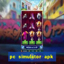 pc simulator apk dinheiro infinito